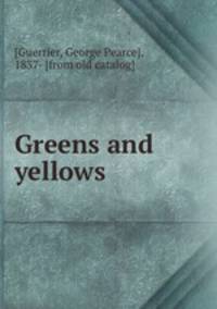 Greens and yellows