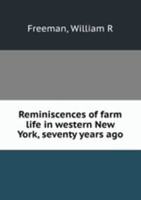 Reminiscences of farm life in western New York, seventy years ago