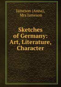 Sketches of Germany: Art, Literature, Character