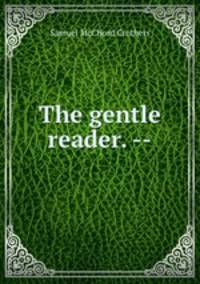 The gentle reader. --