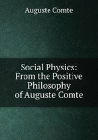 Social Physics: From the Positive Philosophy of Auguste Comte