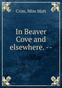 In Beaver Cove and elsewhere. --