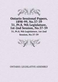 Ontario Sessional Papers, 1898-99, No.37-39. 31, Pt.8, 9th Legislature, 1st-2nd Session, No.37-39