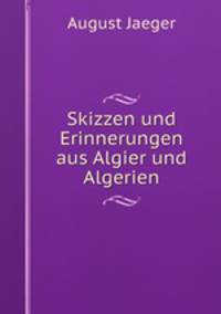 Skizzen und Erinnerungen aus Algier und Algerien