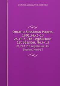 Ontario Sessional Papers, 1891, No.6-13. 23, Pt.3, 7th Legislature, 1st Session, No.6-13