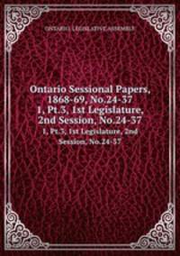 Ontario Sessional Papers, 1868-69, No.24-37. 1, Pt.3, 1st Legislature, 2nd Session, No.24-37