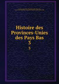 Histoire des Provinces-Unies des Pays Bas. 3