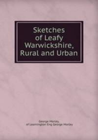 Sketches of Leafy Warwickshire, Rural and Urban