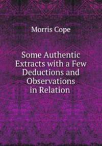 Some Authentic Extracts with a Few Deductions and Observations in Relation .