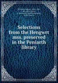 Selections from the Hengwrt mss. preserved in the Peniarth library