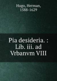 Pia desideria. : Lib. iii. ad Vrbanvm VIII.
