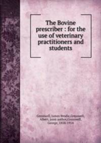 The Bovine prescriber : for the use of veterinary practitioners and students