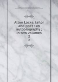 Alton Locke, tailor and poet : an autobiography ; in two volumes. 2