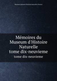Mmoires du Museum d`Histoire Naturelle. tome dix-neuvieme