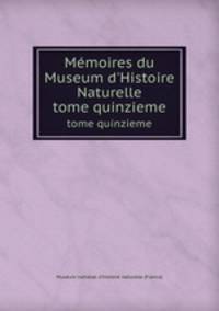 Mmoires du Museum d`Histoire Naturelle. tome quinzieme