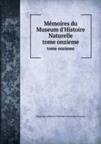 Mmoires du Museum d`Histoire Naturelle. tome onzieme