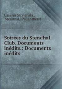 Soirees du Stendhal Club. Documents inedits.: Documents inedits