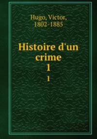 Histoire d`un crime. 1