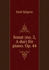 Sonat (no. 2, A dur) for piano. Op. 44