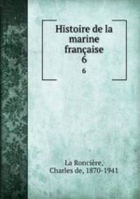 Histoire de la marine franaise. 6