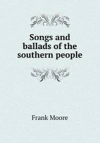 Songs and ballads of the southern people