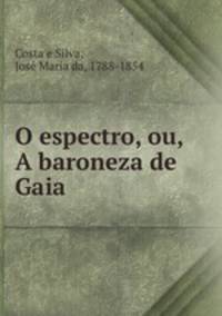 O espectro, ou, A baroneza de Gaia