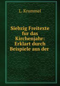 Siebzig Freitexte fur das Kirchenjahr: Erklart durch Beispiele aus der .