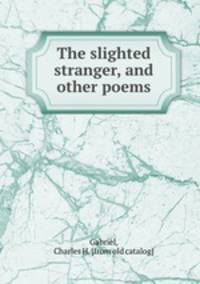 The slighted stranger, and other poems