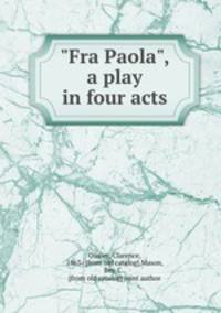 "Fra Paola", a play in four acts