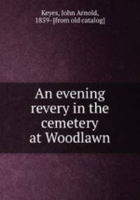An evening revery in the cemetery at Woodlawn