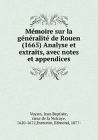 Memoire sur la generalite de Rouen (1665) Analyse et extraits, avec notes et appendices