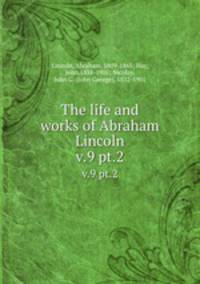 The life and works of Abraham Lincoln. v.9 pt.2