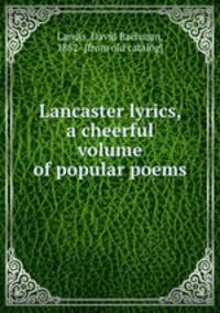 Lancaster lyrics, a cheerful volume of popular poems