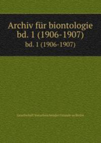 Archiv fr biontologie. bd. 1 (1906-1907)