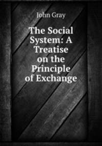 The Social System: A Treatise on the Principle of Exchange