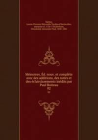 Memoires, Ed. nouv. et complete avec des additions, des notes et des eclaircissements inedits par Paul Boiteau