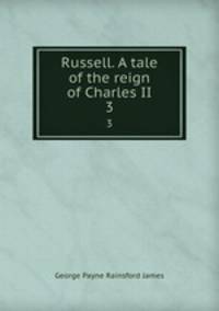 Russell. A tale of the reign of Charles II. 3