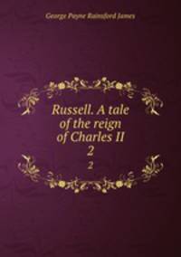 Russell. A tale of the reign of Charles II. 2