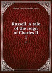 Russell. A tale of the reign of Charles II. 1