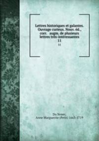 Lettres historiques et galantes. Ouvrage curieux. Nouv. d., corr. & augm. de plusieurs lettres trs-intressantes. 11