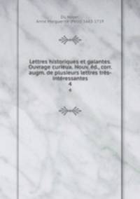 Lettres historiques et galantes. Ouvrage curieux. Nouv. ed., corr. & augm. de plusieurs lettres tres-interessantes