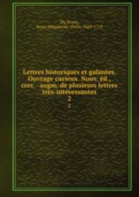 Lettres historiques et galantes. Ouvrage curieux. Nouv. ed., corr. & augm. de plusieurs lettres tres-interessantes