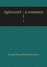 Agincourt : a romance. 1