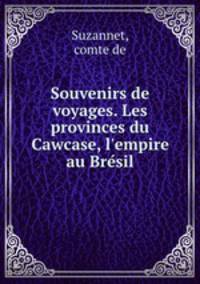 Souvenirs de voyages. Les provinces du Cawcase, l