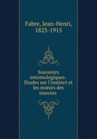Souvenirs entomologiques . E?tudes sur l