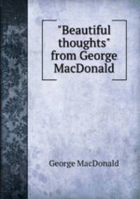 "Beautiful thoughts" from George MacDonald