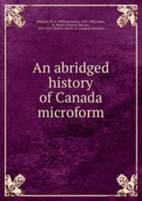An abridged history of Canada microform