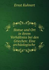 Statue und Ort in ihrem Verhaltniss bei den Griechen: Eine archaologische .
