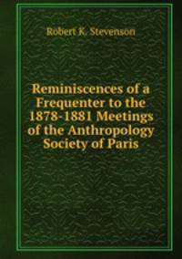 Reminiscences of a Frequenter to the 1878-1881 Meetings of the Anthropology Society of Paris