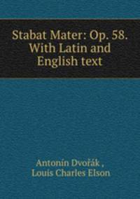 Stabat Mater: Op. 58. With Latin and English text